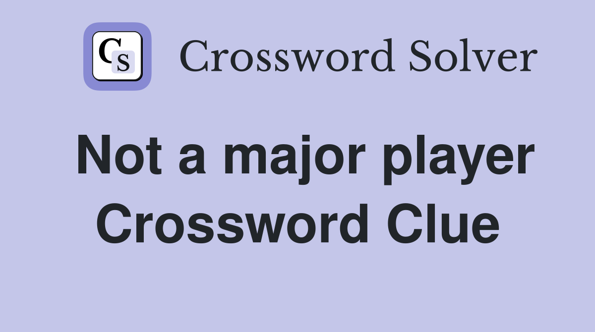 Not a major player Crossword Clue
