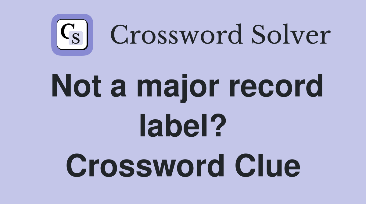 Not a major record label? Crossword Clue