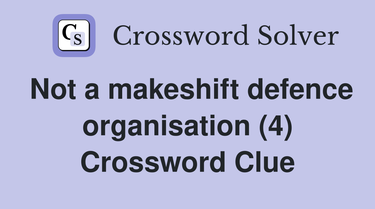 Not a makeshift defence organisation (4) Crossword Clue