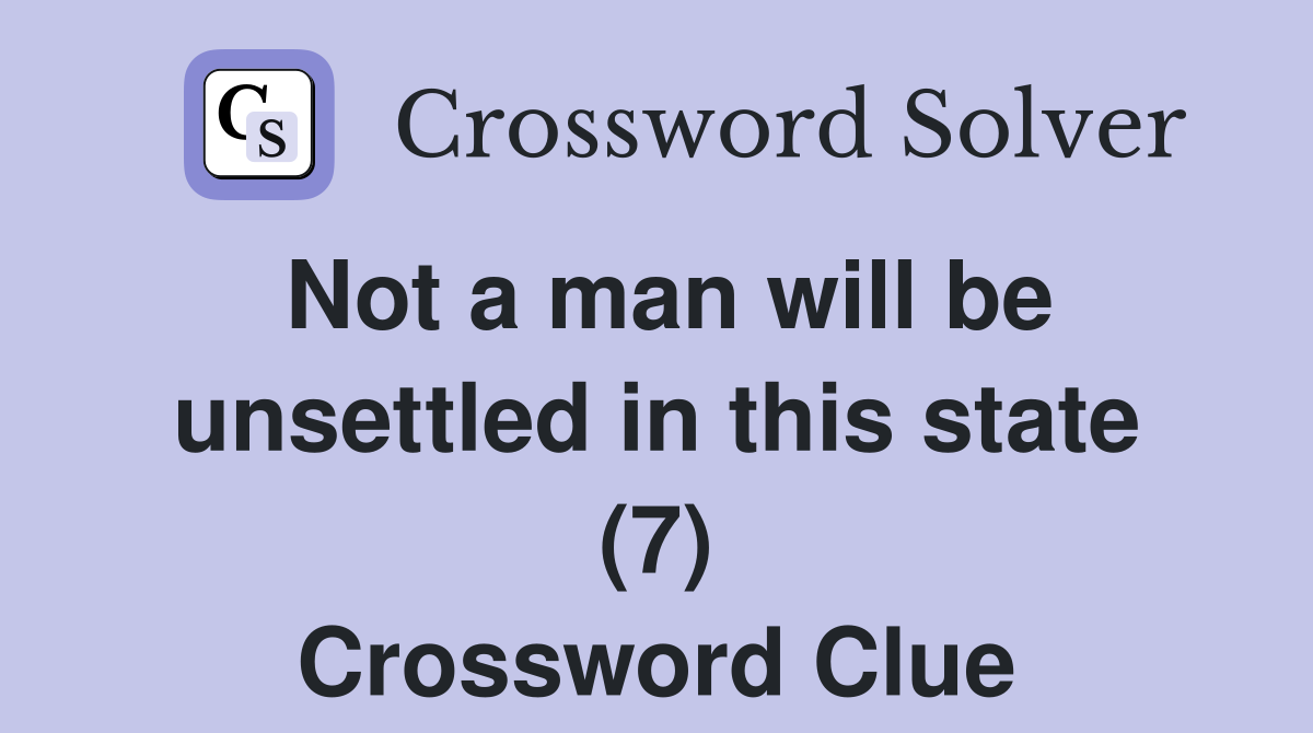 Not a man will be unsettled in this state (7) Crossword Clue