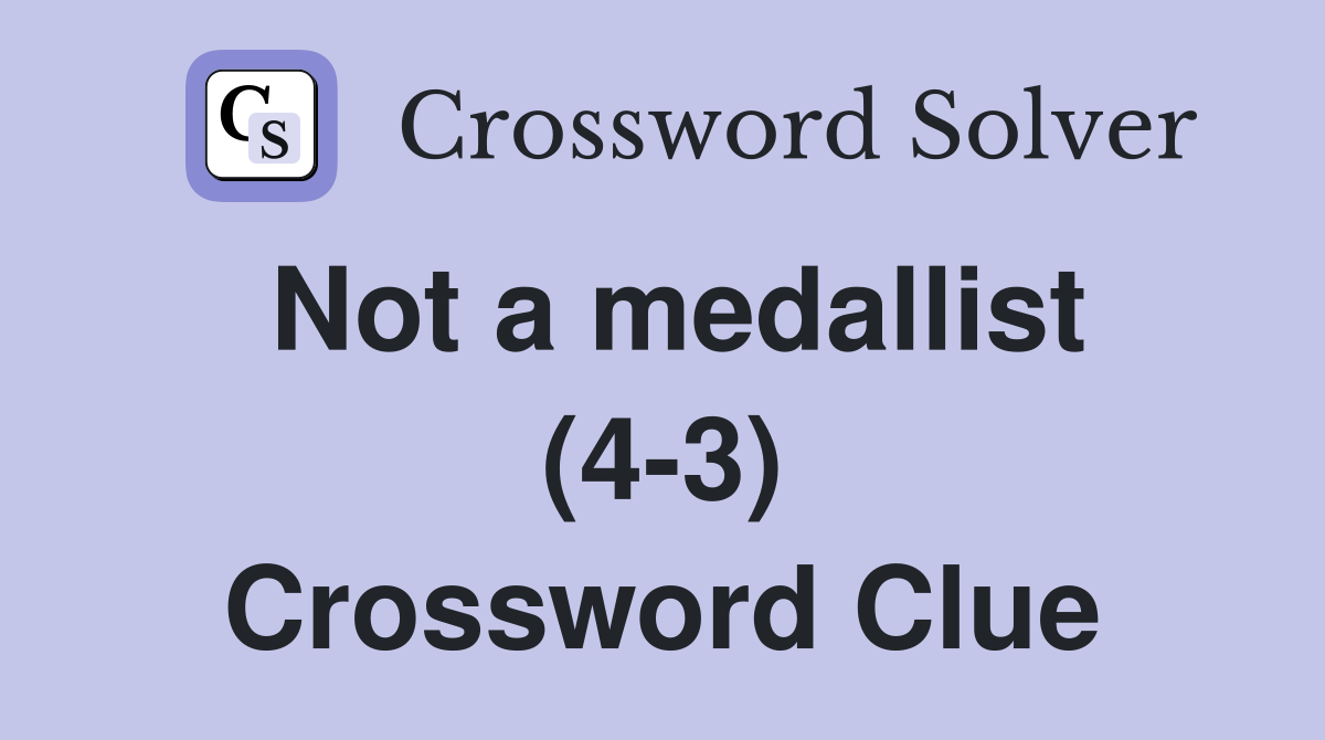 Not a medallist (4-3) Crossword Clue