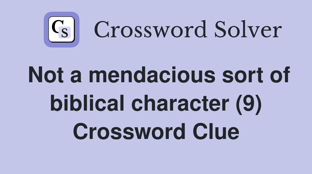 Not a mendacious sort of biblical character (9) Crossword Clue