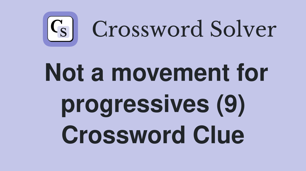 Not a movement for progressives (9) Crossword Clue