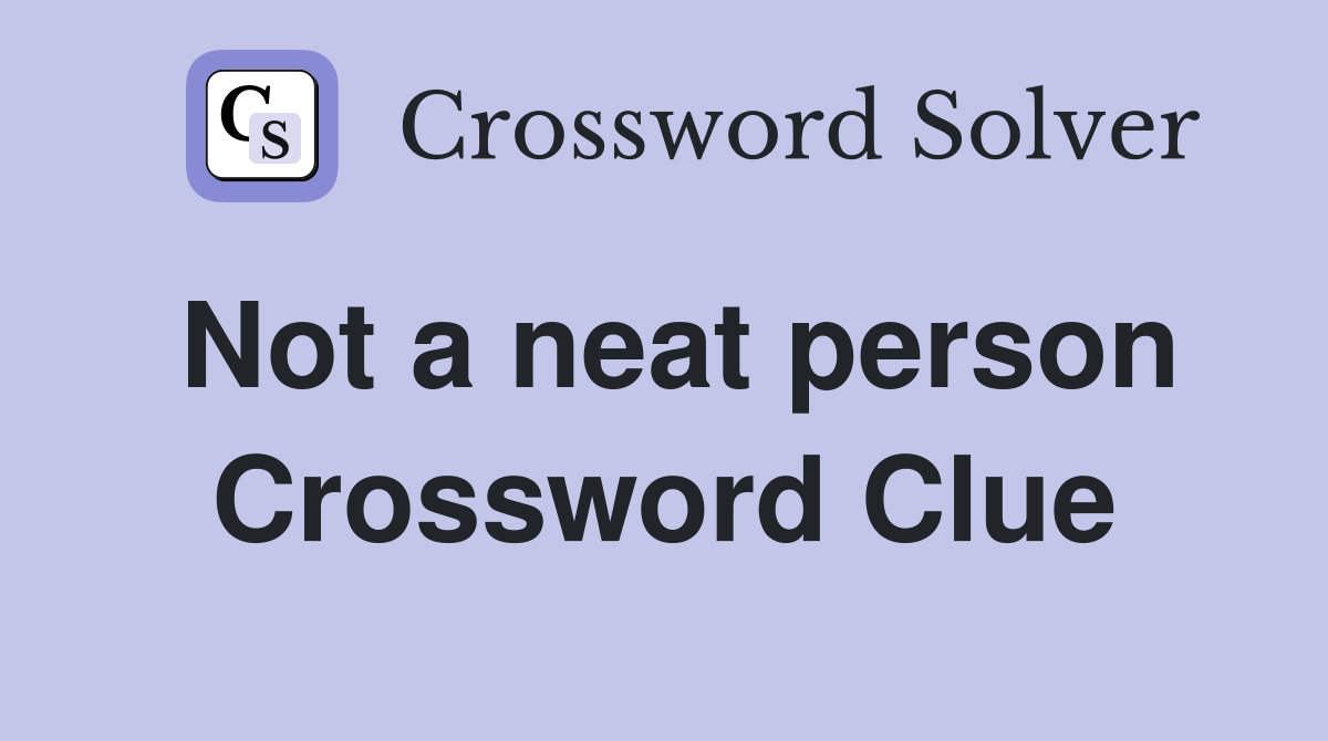 Not a neat person Crossword Clue