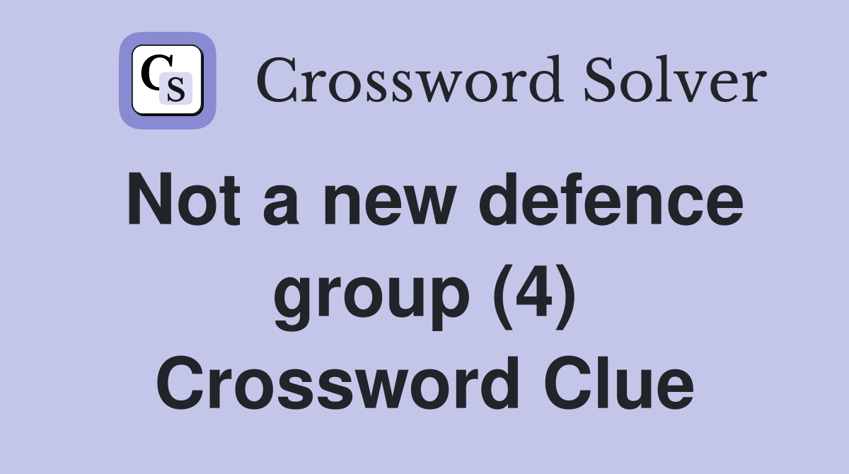 Not a new defence group (4) Crossword Clue