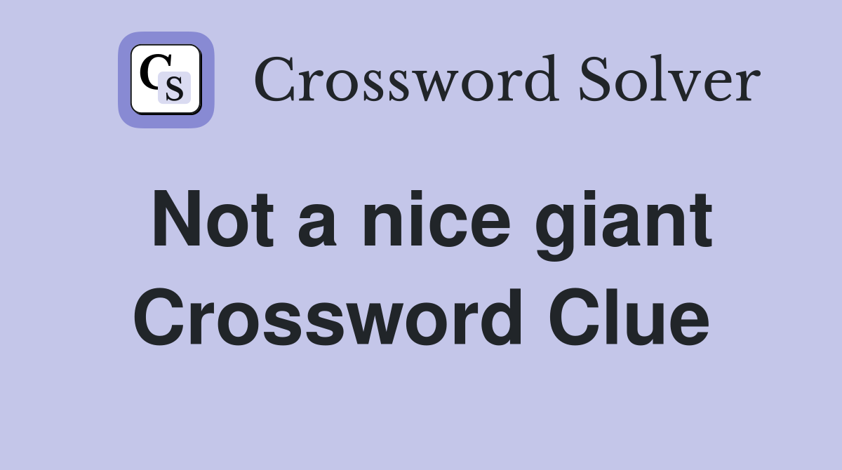 Not a nice giant Crossword Clue
