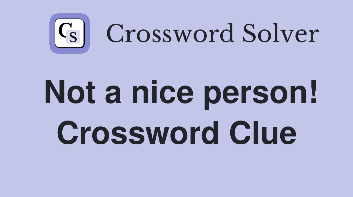 Not a nice person! Crossword Clue