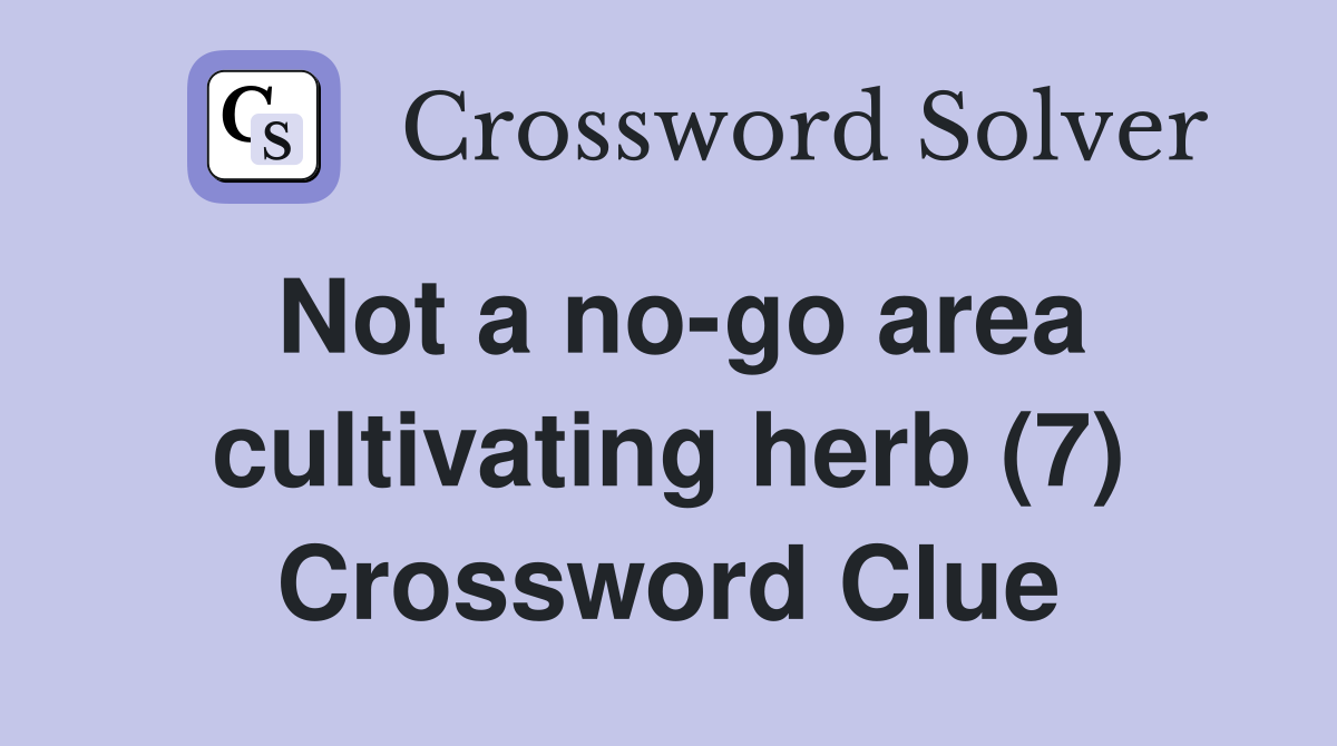 Not a no-go area cultivating herb (7) Crossword Clue