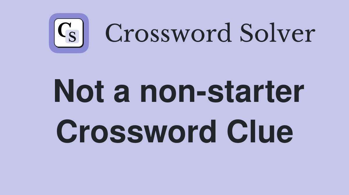 Not a non-starter Crossword Clue