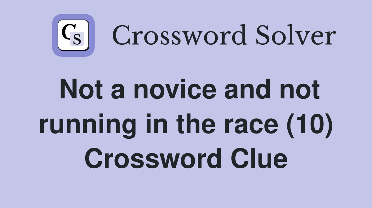 Not a novice and not running in the race (10) Crossword Clue