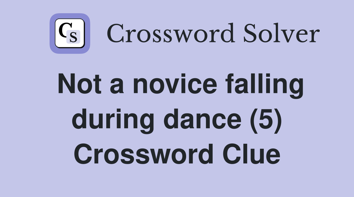 Not a novice falling during dance (5) Crossword Clue
