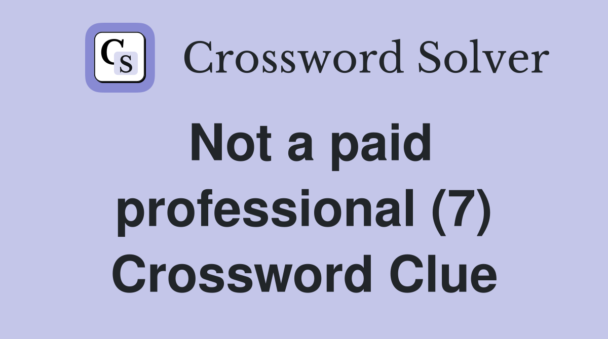 Not a paid professional (7) Crossword Clue