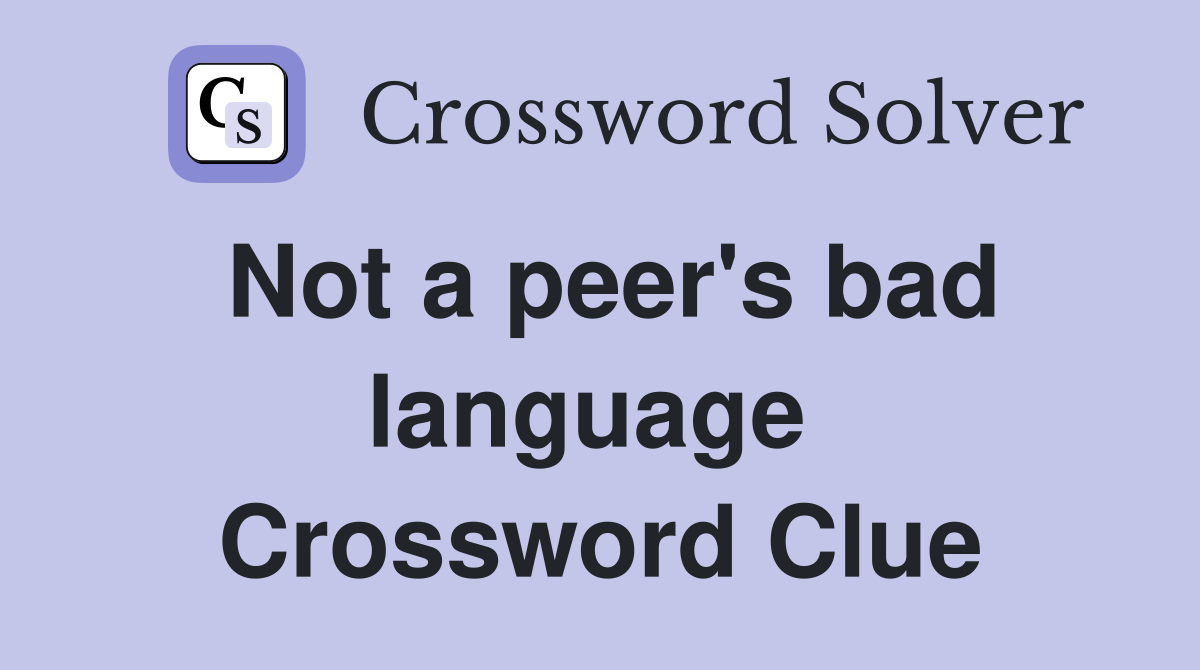 Not a peer's bad language  Crossword Clue