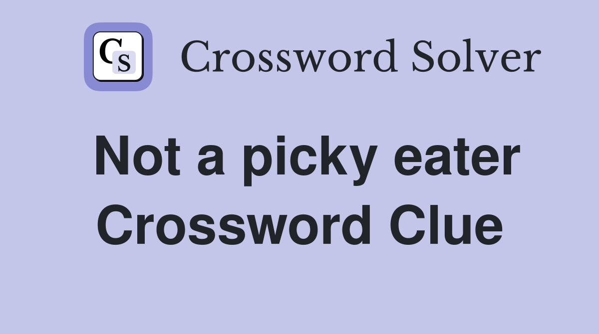 Not a picky eater Crossword Clue