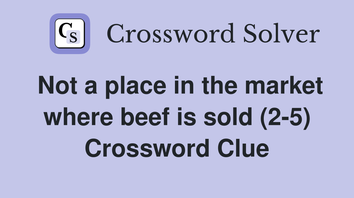 Not a place in the market where beef is sold (2-5) Crossword Clue
