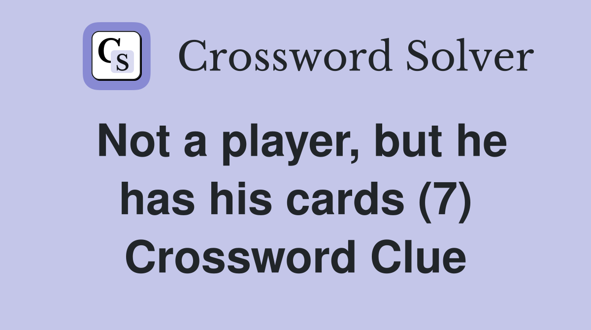 Not a player, but he has his cards (7) Crossword Clue