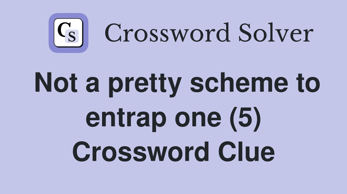Not a pretty scheme to entrap one (5) Crossword Clue
