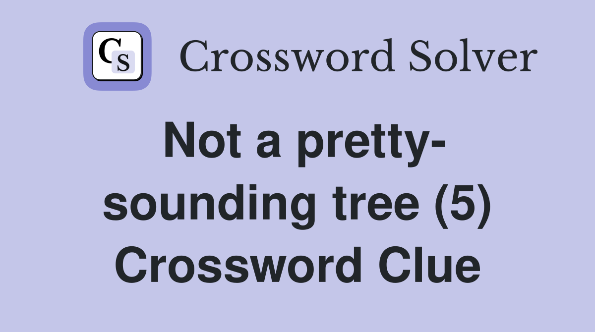 Not a pretty- sounding tree (5) Crossword Clue