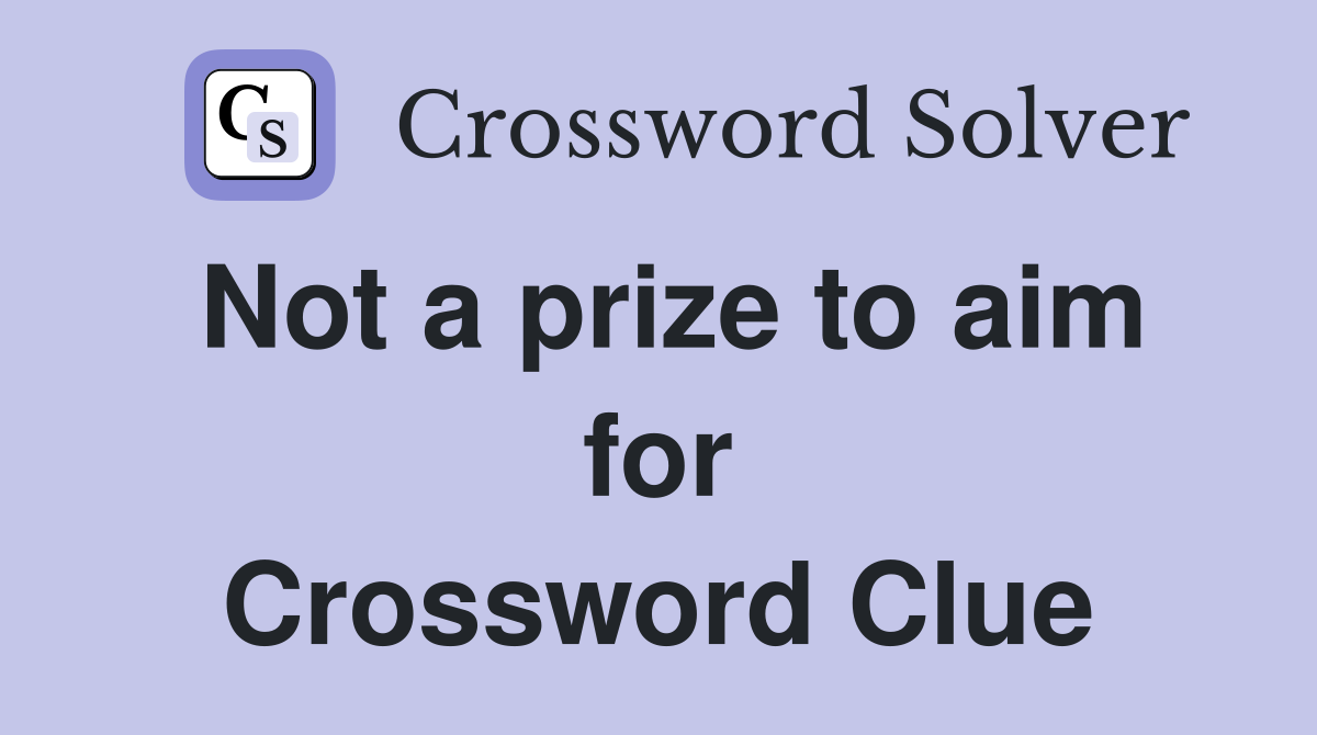 Not a prize to aim for Crossword Clue
