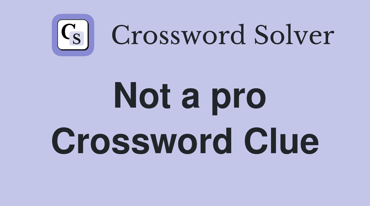 Not a pro Crossword Clue