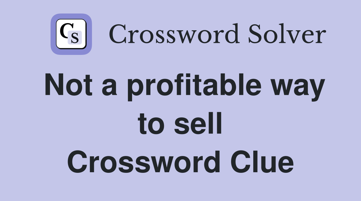 Not a profitable way to sell Crossword Clue