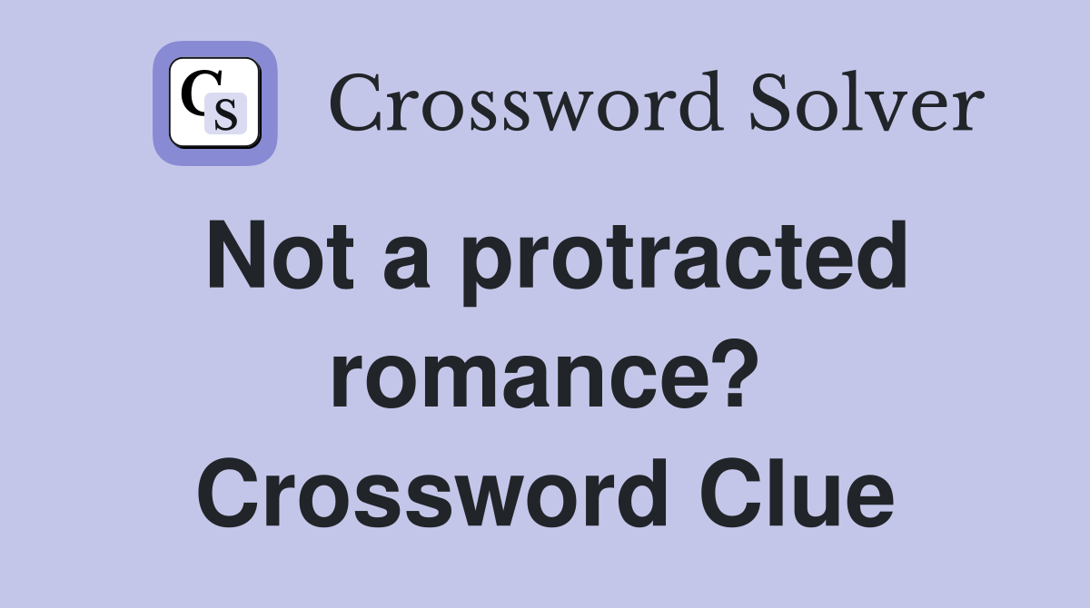 Not a protracted romance? Crossword Clue