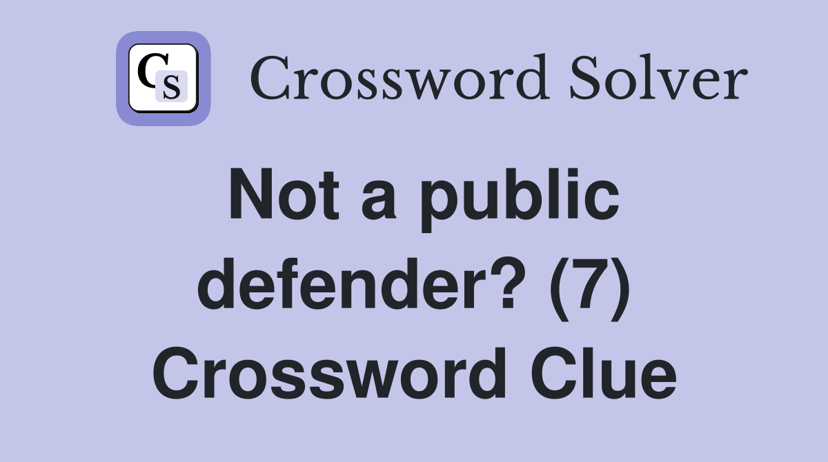 Not a public defender? (7) Crossword Clue