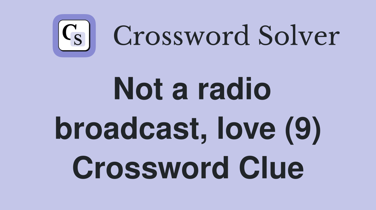 Not a radio broadcast, love (9) Crossword Clue