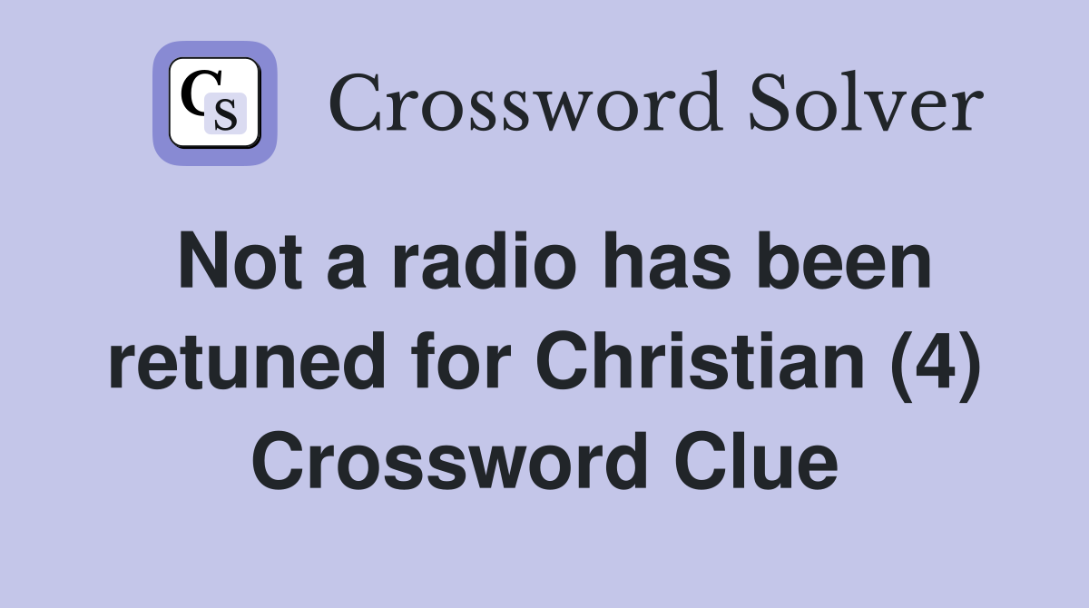 Not a radio has been retuned for Christian (4) Crossword Clue