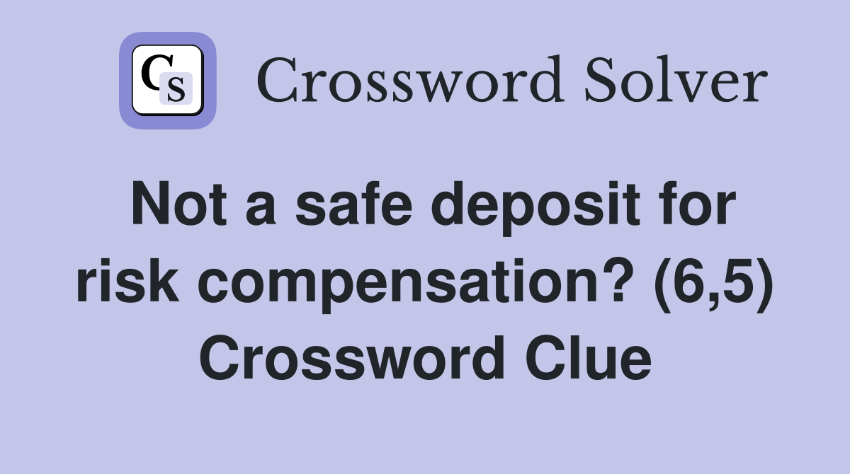 Not a safe deposit for risk compensation? (6,5) Crossword Clue