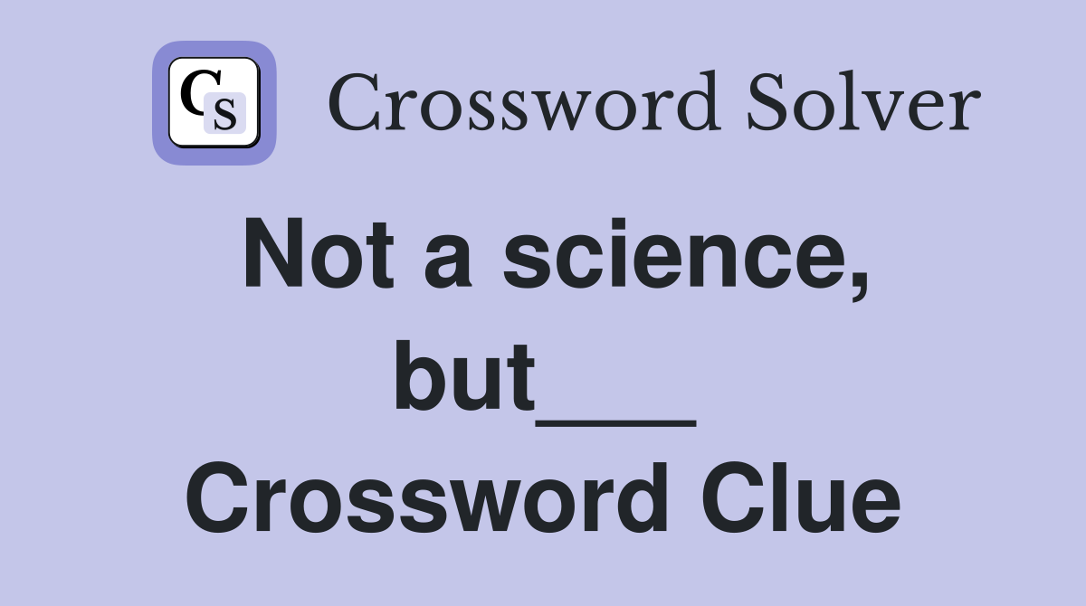 Not a science, but___ Crossword Clue