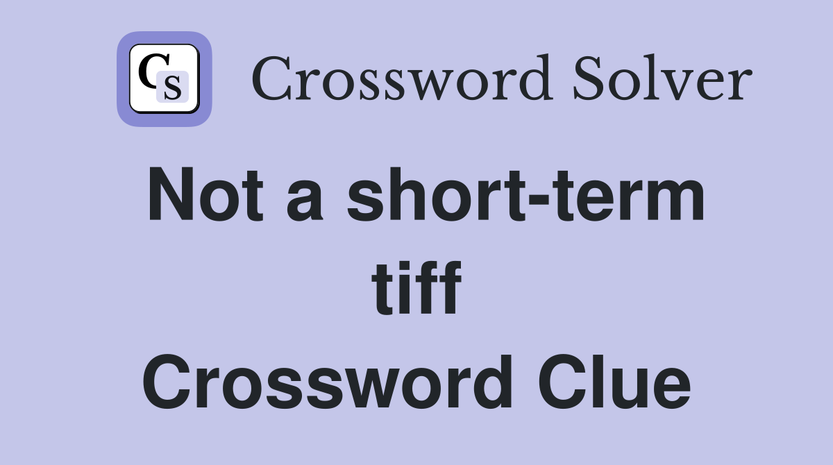 Not a short-term tiff Crossword Clue