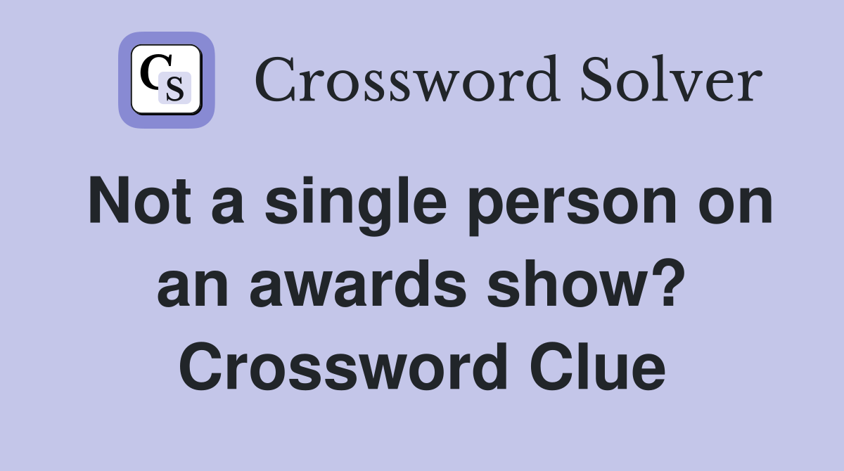 Not a single person on an awards show? Crossword Clue