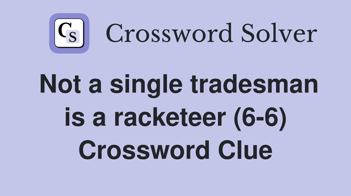 Not a single tradesman is a racketeer (6-6) Crossword Clue