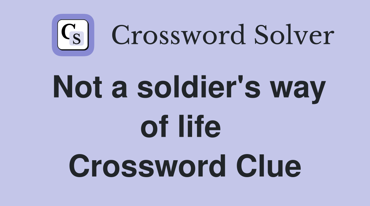 Not a soldier's way of life  Crossword Clue