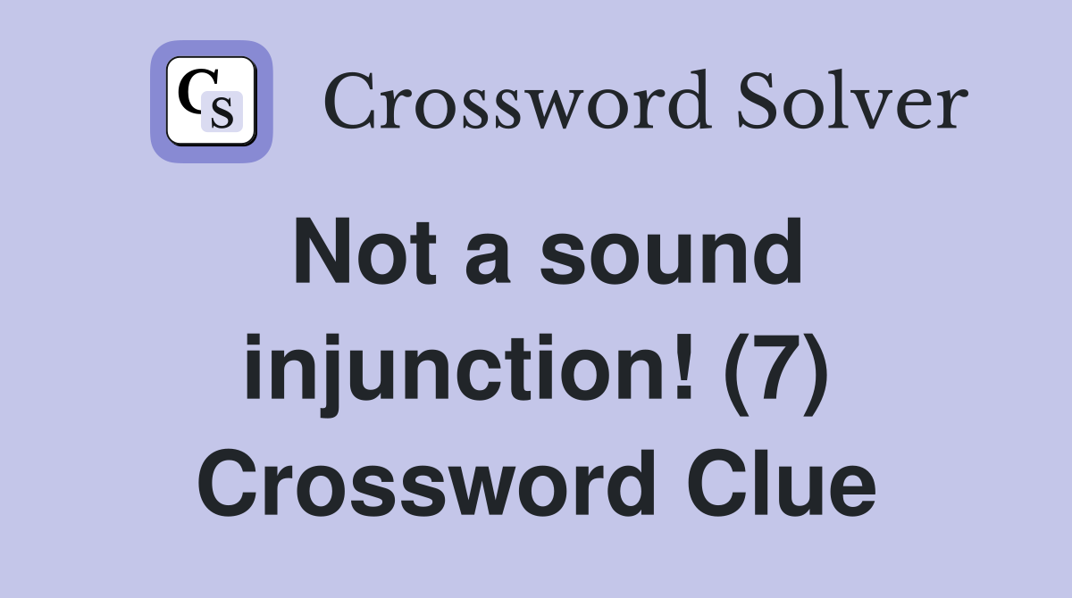 Not a sound injunction! (7) Crossword Clue