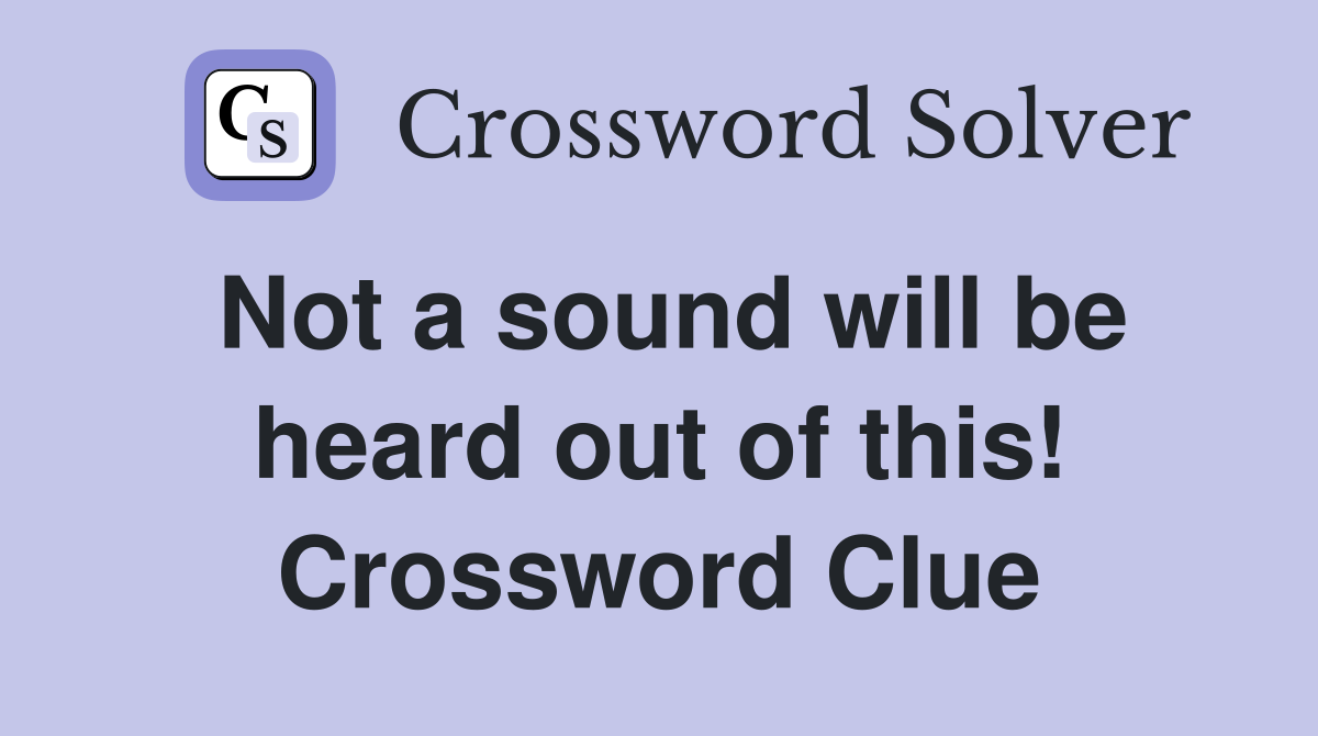 Not a sound will be heard out of this! Crossword Clue