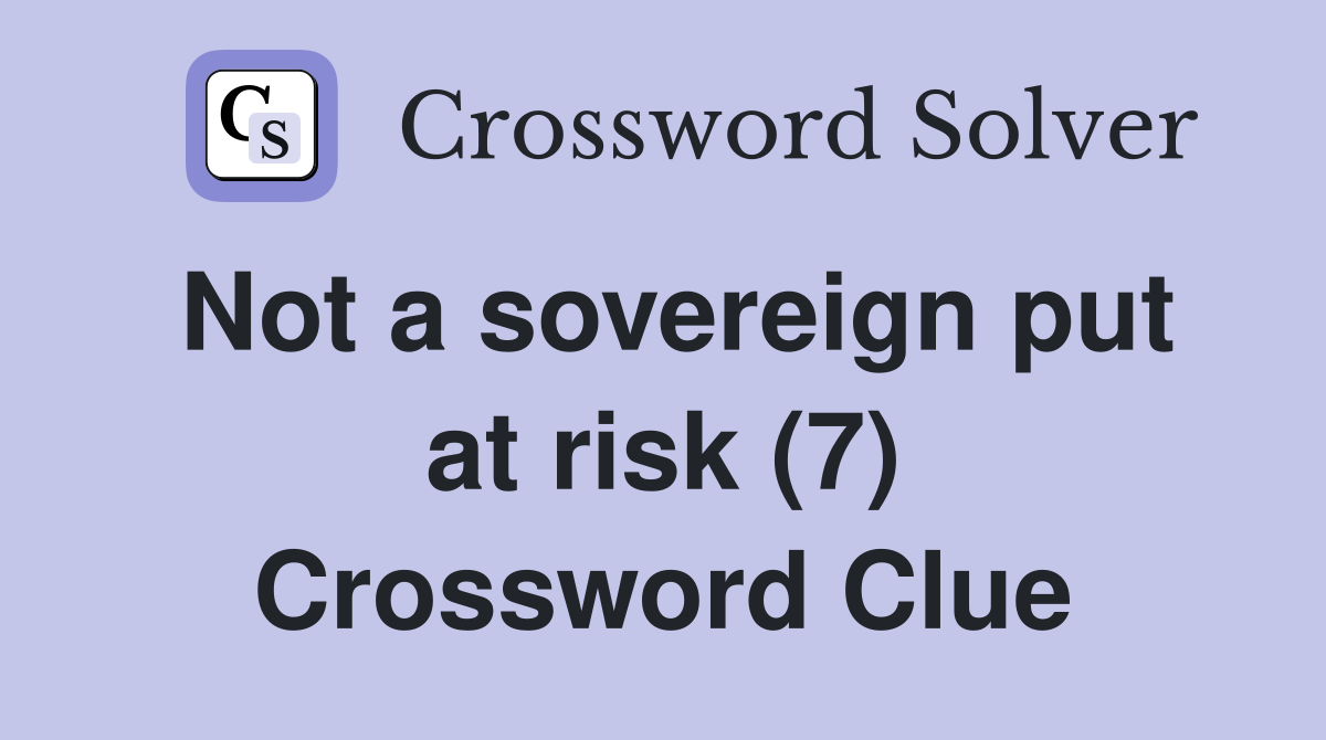 Not a sovereign put at risk (7) Crossword Clue
