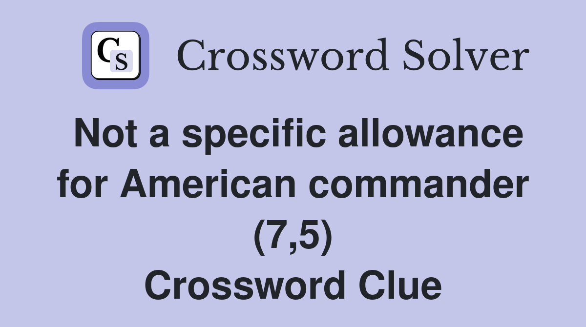 Not a specific allowance for American commander (7,5) Crossword Clue