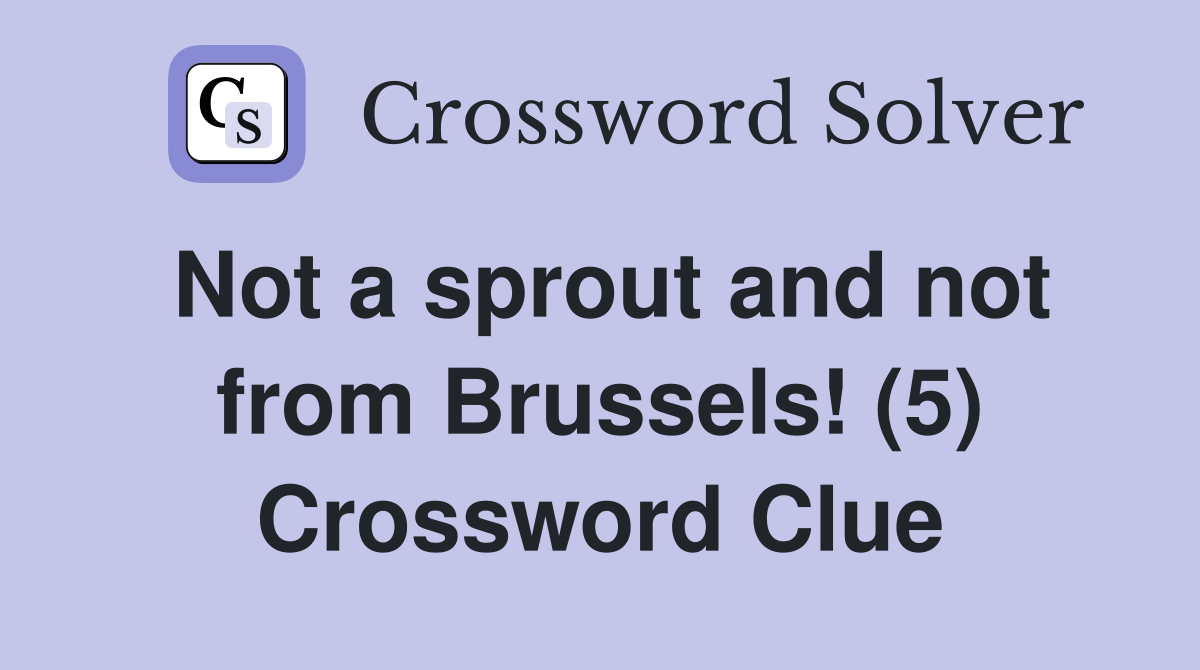 Not a sprout and not from Brussels! (5) Crossword Clue
