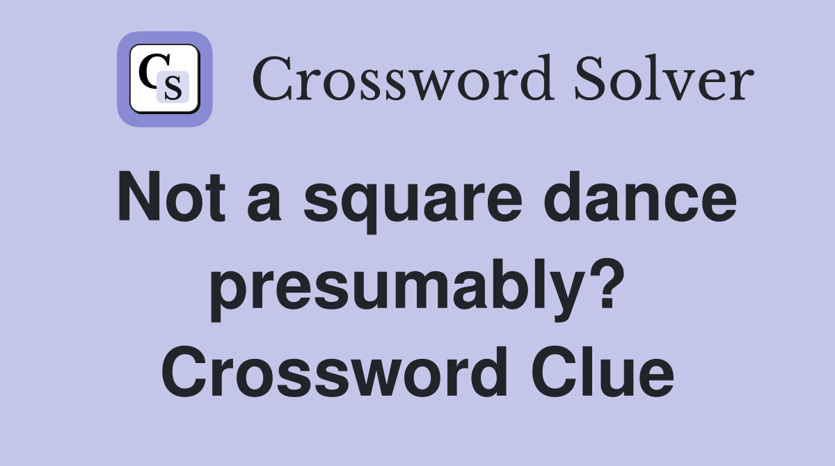 Not a square dance presumably? Crossword Clue