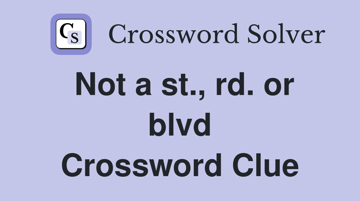 Not a st., rd. or blvd Crossword Clue