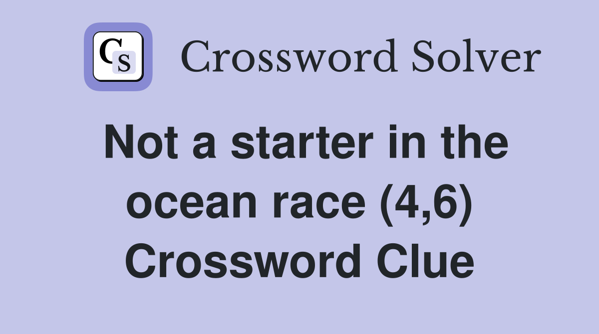 Not a starter in the ocean race (4,6) Crossword Clue