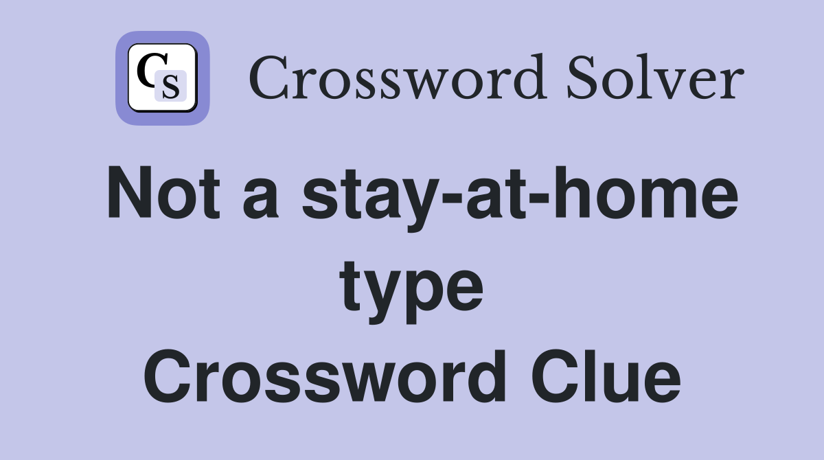 Not a stay-at-home type Crossword Clue