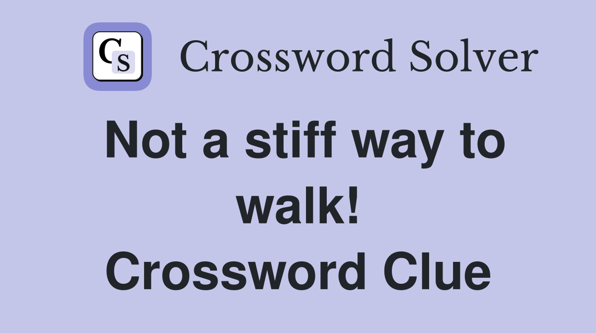Not a stiff way to walk! Crossword Clue