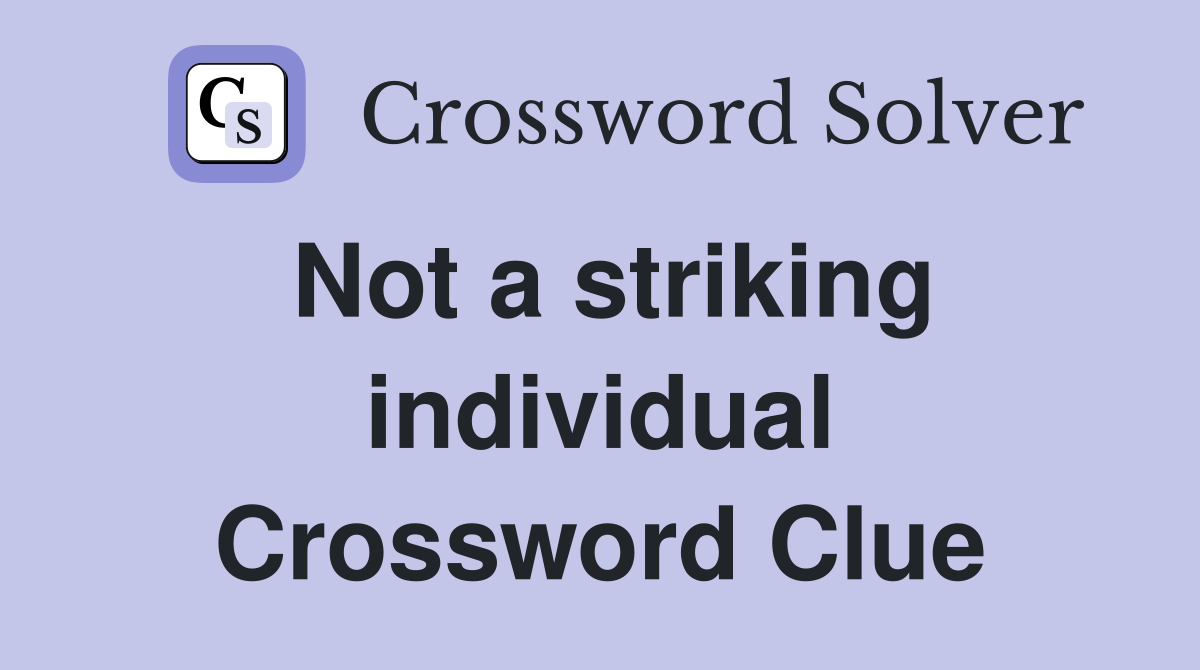 Not a striking individual Crossword Clue
