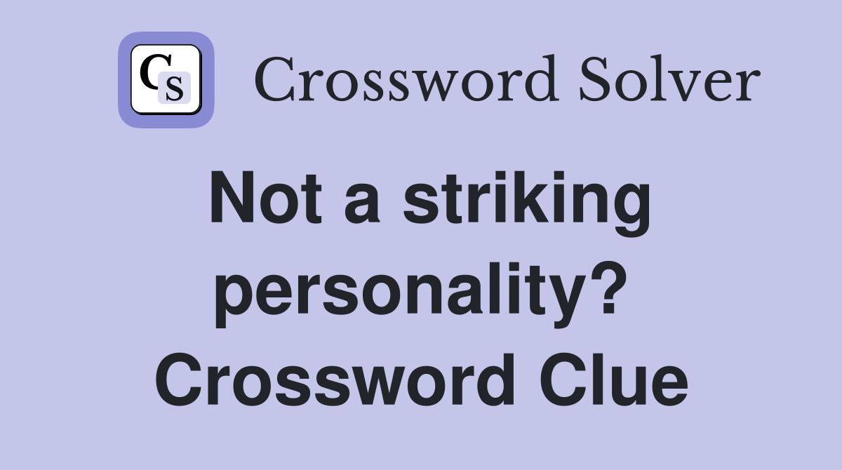 Not a striking personality? Crossword Clue