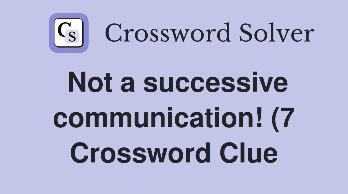 Not a successive communication (7) Crossword Clue Answers Not a successive communication (7) Crossword Clue Answers