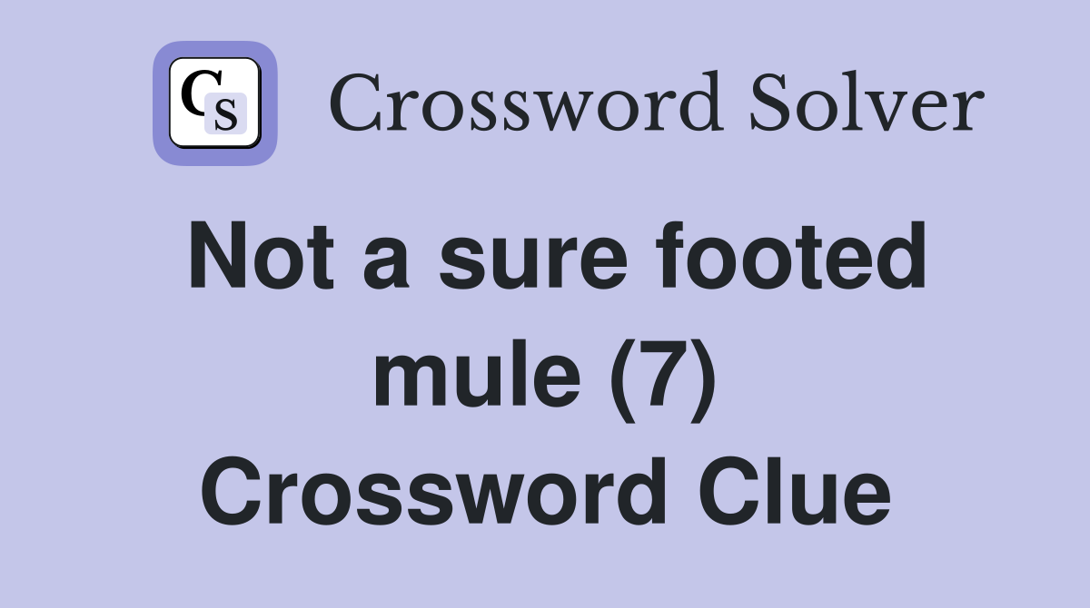 Not a sure footed mule (7) Crossword Clue