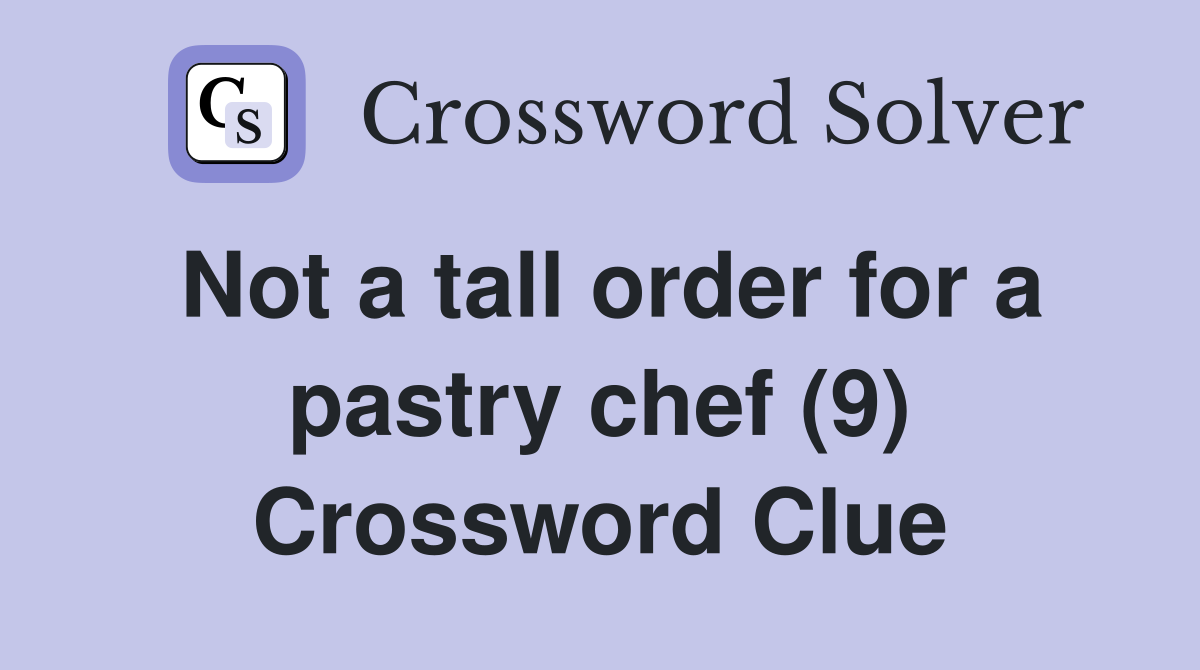 Not a tall order for a pastry chef (9) Crossword Clue